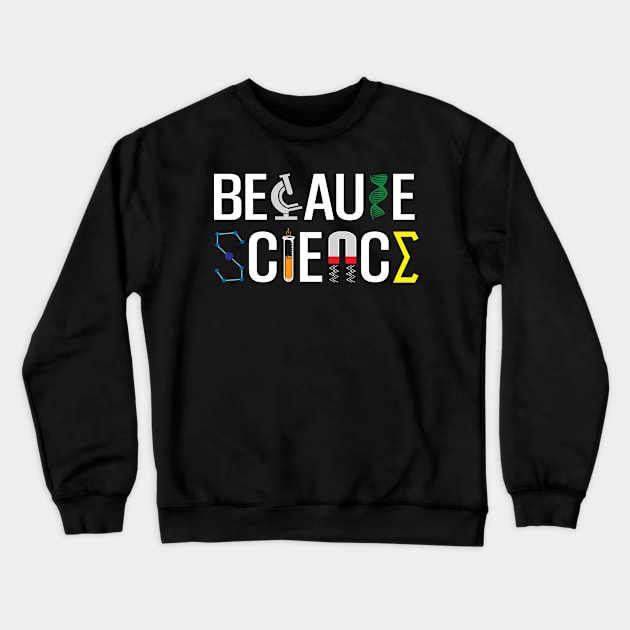 Because Science Crewneck Sweatshirt by Miranda Nelson